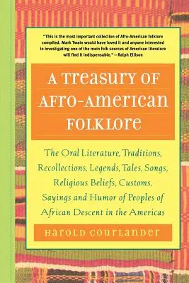 Skarbiec afroamerykańskiego folkloru: Literatura ustna, tradycje, wspomnienia, legendy, opowieści, pieśni, wierzenia religijne, zwyczaje, powiedzenia i - A Treasury of Afro-American Folklore: The Oral Literature, Traditions, Recollections, Legends, Tales, Songs, Religious Beliefs, Customs, Sayings, and