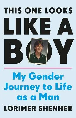 Ten wygląda jak chłopak: Moja podróż przez płeć do życia jako mężczyzna - This One Looks Like a Boy: My Gender Journey to Life as a Man