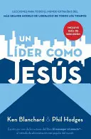 Un Lder Como Jess: Wykłady o najlepszym modelu przywództwa w dzisiejszych czasach - Un Lder Como Jess: Lecciones del Mejor Modelo a Seguir del Liderazgo de Todos Los Tiempos