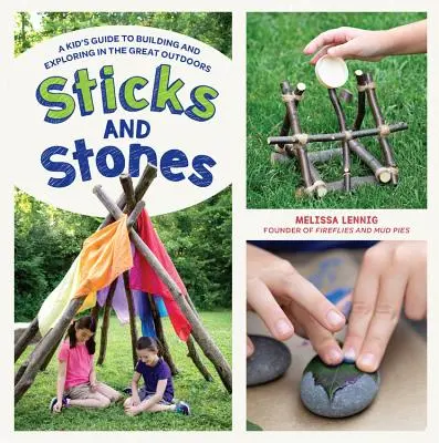 Patyki i kamienie: Przewodnik dla dzieci po budowaniu i odkrywaniu na świeżym powietrzu - Sticks and Stones: A Kid's Guide to Building and Exploring in the Great Outdoors