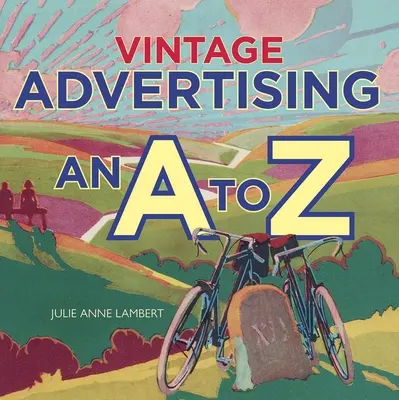 Vintage Advertising: Od A do Z - Vintage Advertising: An A to Z