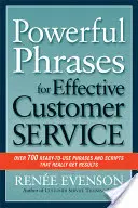 Potężne zwroty dla skutecznej obsługi klienta: Ponad 700 gotowych do użycia zwrotów i skryptów, które naprawdę przynoszą rezultaty - Powerful Phrases for Effective Customer Service: Over 700 Ready-To-Use Phrases and Scripts That Really Get Results