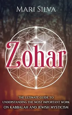 Zohar: The Ultimate Guide to Understanding the Most Important Work on Kabbalah and Jewish Mysticism (Przewodnik po najważniejszym dziele kabały i żydowskiego mistycyzmu) - Zohar: The Ultimate Guide to Understanding the Most Important Work on Kabbalah and Jewish Mysticism