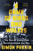 Gra ptaków i wilków - tajna gra, która zrewolucjonizowała wojnę - Game of Birds and Wolves - The Secret Game that Revolutionised the War