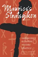 Maurice's Strategikon: Podręcznik bizantyjskiej strategii wojskowej - Maurice's Strategikon: Handbook of Byzantine Military Strategy