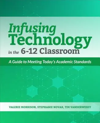 Wykorzystanie technologii w klasach 6-12: Przewodnik po spełnianiu dzisiejszych standardów akademickich - Infusing Technology in the 6-12 Classroom: A Guide to Meeting Today's Academic Standards