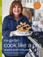 Gotuj jak profesjonalista: Przepisy i wskazówki dla domowych kucharzy: Książka kucharska Barefoot Contessa - Cook Like a Pro: Recipes and Tips for Home Cooks: A Barefoot Contessa Cookbook