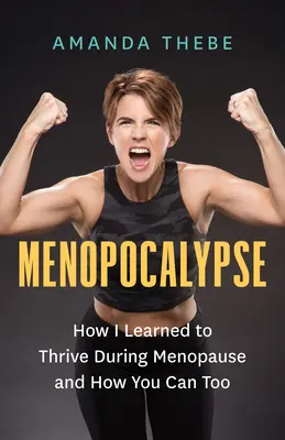 Menopocalypse: Jak nauczyłam się przetrwać menopauzę i jak ty też możesz to zrobić - Menopocalypse: How I Learned to Thrive During Menopause and How You Can Too