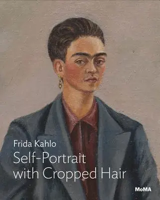 Frida Kahlo: Autoportret z przyciętymi włosami - Frida Kahlo: Self-Portrait with Cropped Hair