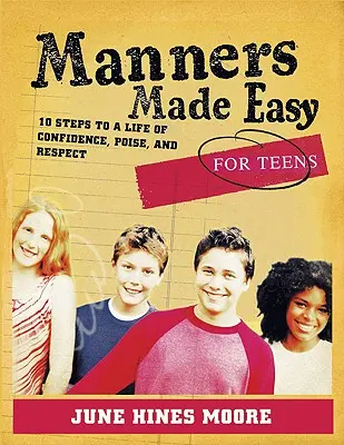 Łatwe maniery dla nastolatków: 10 kroków do życia pełnego pewności siebie, opanowania i szacunku - Manners Made Easy for Teens: 10 Steps to a Life of Confidence, Poise, and Respect