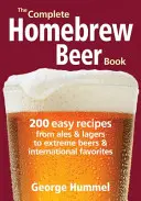 The Complete Homebrew Beer Book: 200 łatwych przepisów od ale i lagerów po piwa ekstremalne i międzynarodowe przysmaki - The Complete Homebrew Beer Book: 200 Easy Recipes from Ales and Lagers to Extreme Beers & International Favorites