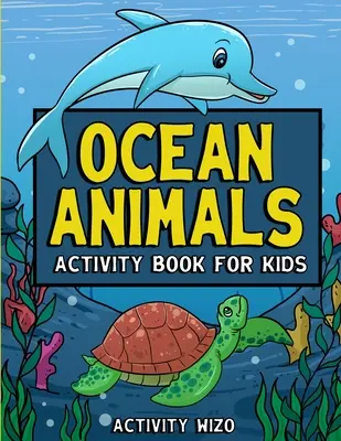 Zwierzęta oceanu Książka aktywności dla dzieci: Kolorowanie, kropka w kropkę, labirynty i nie tylko dla dzieci w wieku 4-8 lat - Ocean Animals Activity Book For Kids: Coloring, Dot to Dot, Mazes, and More for Ages 4-8