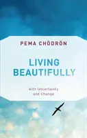 Żyć pięknie: Z niepewnością i zmianą - Living Beautifully: With Uncertainty and Change