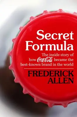 Sekretna formuła: Wewnętrzna historia tego, jak Coca-Cola stała się najbardziej znaną marką na świecie - Secret Formula: The Inside Story of How Coca-Cola Became the Best-Known Brand in the World