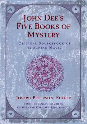 Pięć ksiąg tajemnych Johna Dee: Oryginalny podręcznik magii enochiańskiej - John Dee's Five Books of Mystery: Original Sourcebook of Enochian Magic