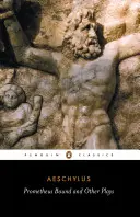 Prometeusz i inne sztuki: Prometheus Bound, the Suppliants, Seven Against Thebes, the Persians - Prometheus Bound and Other Plays: Prometheus Bound, the Suppliants, Seven Against Thebes, the Persians