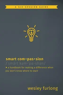Smart Compassion: Podręcznik wprowadzania zmian, gdy nie wiesz, od czego zacząć - Smart Compassion: A Handbook for Making a Difference When You Don't Know Where to Start