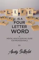 Życie to czteroliterowe słowo: Przewodnik przetrwania dla profesjonalistów zajmujących się zdrowiem psychicznym - Life is a Four-Letter Word: A Mental Health Survival Guide for Professionals