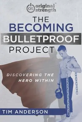 Projekt stawania się kuloodpornym: Odkrywanie wewnętrznego bohatera - The Becoming Bulletproof Project: Discovering the Hero Within