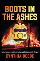Buty w popiele: Busting Bombers, Arsonists and Outlaws as a Trailblazing Female Atf Agent (Busting Bombers, Arsonists and Outlaws as a Trailblazing Female Atf Agent) - Boots in the Ashes: Busting Bombers, Arsonists and Outlaws as a Trailblazing Female Atf Agent