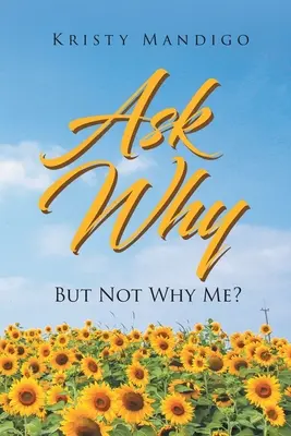 Zapytaj dlaczego: Ale nie dlaczego ja? - Ask Why: But Not Why Me?