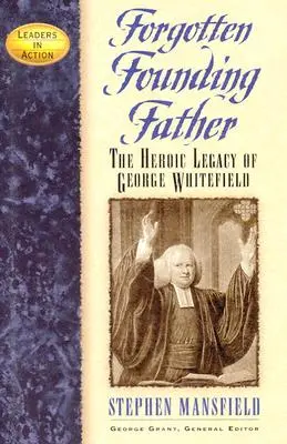 Zapomniany ojciec założyciel: Heroiczne dziedzictwo George'a Whitefielda - Forgotten Founding Father: The Heroic Legacy of George Whitefield