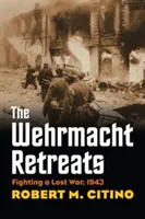 Odwrót Wehrmachtu: Walka w przegranej wojnie, 1943 - The Wehrmacht Retreats: Fighting a Lost War, 1943