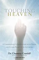 Dotykając nieba: Spotkania kardiologa ze śmiercią i żywy dowód na życie pozagrobowe - Touching Heaven: A Cardiologist's Encounters with Death and Living Proof of an Afterlife