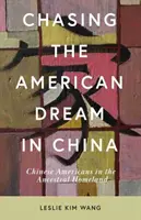 Pogoń za amerykańskim snem w Chinach: Chińscy Amerykanie w ojczyźnie przodków - Chasing the American Dream in China: Chinese Americans in the Ancestral Homeland