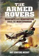 The Armed Rovers: Beauforty i Beaufightery nad Morzem Śródziemnym - The Armed Rovers: Beauforts and Beaufighters Over the Mediterranean