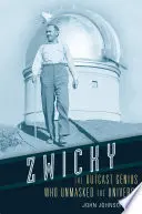 Zwicky: Geniusz wyrzutek, który zdemaskował wszechświat - Zwicky: The Outcast Genius Who Unmasked the Universe