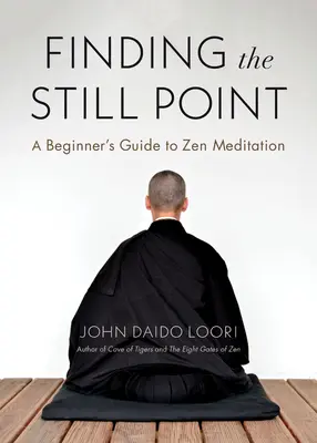 Odnaleźć nieruchomy punkt: Przewodnik dla początkujących po medytacji zen - Finding the Still Point: A Beginner's Guide to Zen Meditation