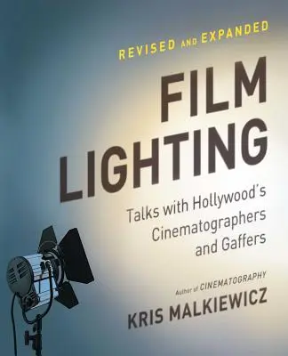 Oświetlenie filmowe: Rozmowy z hollywoodzkimi operatorami i gafiarzami - Film Lighting: Talks with Hollywood's Cinematographers and Gaffers
