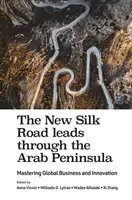 Nowy Jedwabny Szlak prowadzi przez Półwysep Arabski: Opanowanie globalnego biznesu i innowacji - The New Silk Road Leads Through the Arab Peninsula: Mastering Global Business and Innovation