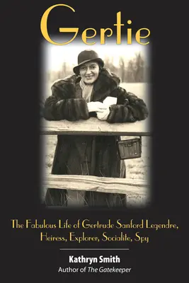 Gertie: Bajeczne życie Gertrude Sanford Legendre: Dziedziczka, odkrywczyni, towarzyska, szpieg - Gertie: The Fabulous Life of Gertrude Sanford Legendre: Heiress, Explorer, Socialite, Spy