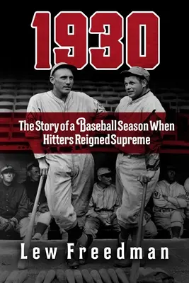 1930: Historia sezonu baseballowego, w którym królowali hitterzy - 1930: The Story of a Baseball Season When Hitters Reigned Supreme