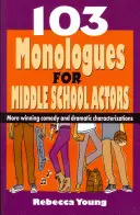 103 Monologues for Middle School Actors: Więcej zwycięskich komedii i dramatycznych charakteryzacji - 103 Monologues for Middle School Actors: More Winning Comedy and Dramatic Characterizations