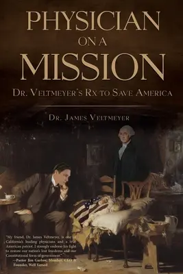 Lekarz na misji: Recepta doktora Veltmeyera na ocalenie Ameryki - Physician on a Mission: Dr. Veltmeyer's Rx to Save America
