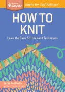 Jak robić na drutach: Naucz się podstawowych ściegów i technik - How to Knit: Learn the Basic Stitches and Techniques