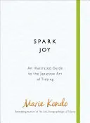 Spark Joy - Ilustrowany przewodnik po japońskiej sztuce porządkowania - Spark Joy - An Illustrated Guide to the Japanese Art of Tidying