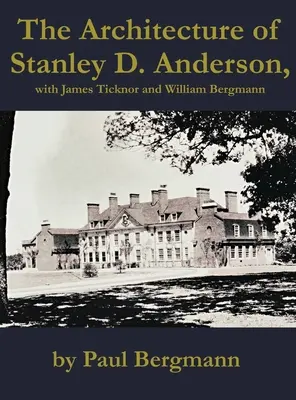 Architektura Stanleya D. Andersona, z Jamesem Ticknorem i Williamem Bergmannem - The Architecture of Stanley D. Anderson, with James Ticknor and William Bergmann