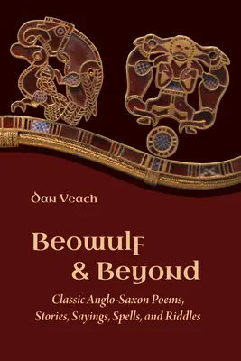 Beowulf i nie tylko: Klasyczne anglosaskie wiersze, opowieści, powiedzenia, zaklęcia i zagadki - Beowulf and Beyond: Classic Anglo-Saxon Poems, Stories, Sayings, Spells, and Riddles