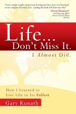 Życie... Nie przegap tego. Prawie mi się udało: Jak nauczyłem się żyć pełnią życia - Life... Don't Miss It. I Almost Did.: How I Learned to Live Life to the Fullest