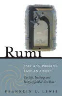 Rumi - Przeszłość i teraźniejszość, Wschód i Zachód: Życie, nauki i poezja Jala[l Al-Din Rumiego - Rumi - Past and Present, East and West: The Life, Teachings, and Poetry of Jala[l Al-Din Rumi