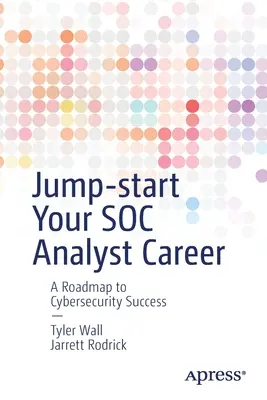 Jump-Start Your Soc Analyst Career: Mapa drogowa do sukcesu w cyberbezpieczeństwie - Jump-Start Your Soc Analyst Career: A Roadmap to Cybersecurity Success