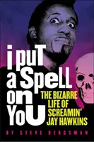 I Put a Spell on You: Dziwne życie Screamin' Jay Hawkinsa - I Put a Spell on You: The Bizarre Life of Screamin' Jay Hawkins