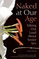 Nadzy w naszym wieku: głośne rozmowy o seksie seniorów - Naked at Our Age: Talking Out Loud about Senior Sex