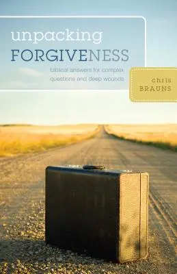Rozpakowywanie przebaczenia: Biblijne odpowiedzi na złożone pytania i głębokie rany - Unpacking Forgiveness: Biblical Answers for Complex Questions and Deep Wounds