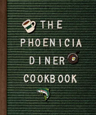 Książka kucharska Phoenicia Diner: Potrawy i korespondencja z gór Catskill - The Phoenicia Diner Cookbook: Dishes and Dispatches from the Catskill Mountains