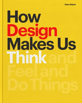 Jak design sprawia, że myślimy: I czuć i robić rzeczy - How Design Makes Us Think: And Feel and Do Things